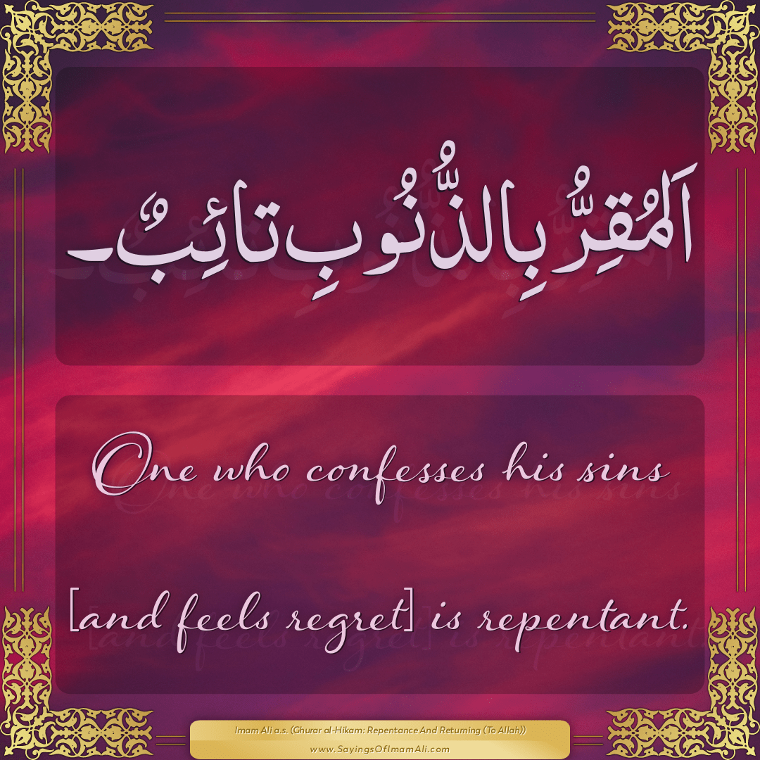 One who confesses his sins [and feels regret] is repentant.